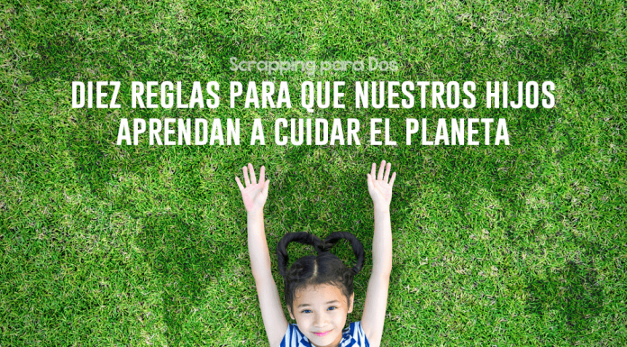 Diez Reglas para que Nuestros Hijos Aprendan a Cuidar el Planeta